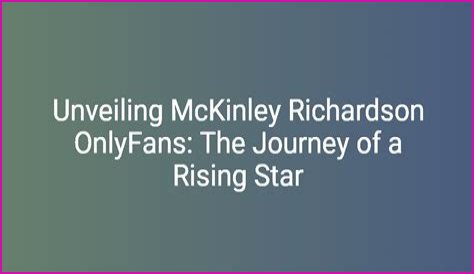Mckinley Richardson: The Rising Star Of Content Creation